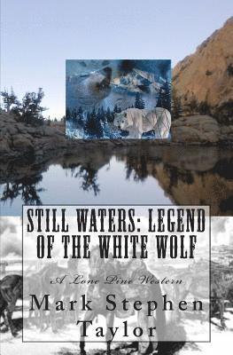 Still Waters: Legend of the White Wolf: A Lone Pine Western 1