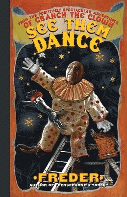 bokomslag See Them Dance!: From the Positively Spectacular Adventures of Cranch The Clown