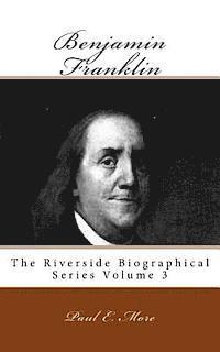 bokomslag Benjamin Franklin: The Riverside Biographical Series Volume 3