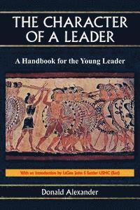 Donald Alexander - The Character of a Leader: A Handbook for the Young Leader, Häftad