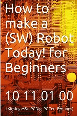 J. Kinsley - How to make a Robot Today! for Beginners, Häftad