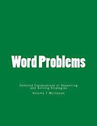 Word Problems-Detailed Explanations of Reasoning and Solving Strategies: Volume 7 Workbook 1