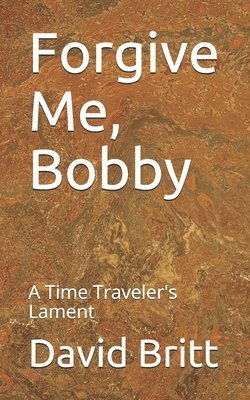 Forgive Me, Bobby: A Time Traveler's Lament 1