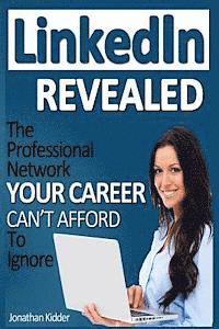 Brian Patrick, Jonathan Kidder - LinkedIn Revealed: The Professional Network Your Career Can't Afford To Ignore & The 15 Steps For Optimizing Your LinkedIn Profile, Häftad