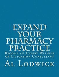bokomslag Expand Your Pharmacy Practice: Become an An Expert Witness or Litigation Consultant
