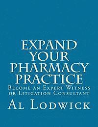 Expand Your Pharmacy Practice: Become an An Expert Witness or Litigation Consultant 1