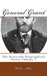 bokomslag General Grant: The Riverside Biographical Series Volume 7
