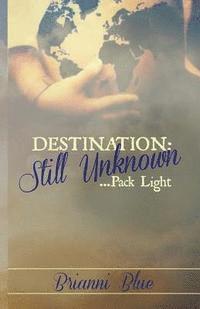 bokomslag Destination: Still Unknown: ....Pack Light
