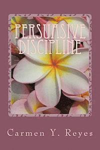 bokomslag Persuasive Discipline: Using Power Messages and Suggestions to Influence Children Toward Positive Behavior