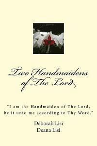 bokomslag Two Handmaidens of The Lord: 'I am the Handmaiden of The Lord, be it unto me according to Thy Word.'