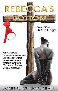bokomslag Rebecca's Bottom - Her True BDSM Life: As a young college student her life turn upside down when she walked into the Catholic Student Union meeting.