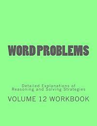 bokomslag Word Problems-Detailed Explanations of Reasoning and Solving Strategies: Volume 12 Workbook