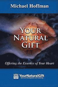 bokomslag Your Natural Gift: Offering the Essence of Your Heart