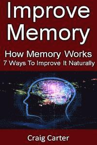 bokomslag Improve Memory: How Memory Works And 7 Ways To Improve It Naturally