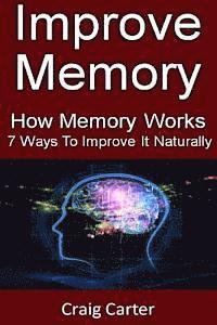 Improve Memory: How Memory Works And 7 Ways To Improve It Naturally 1