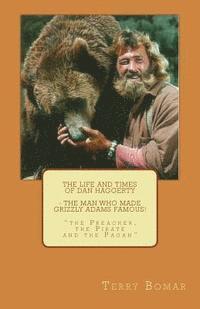 bokomslag The Life and Times of Dan Haggerty - the man who made Grizzly Adams famous!: 'the Preacher, the Pirate and the Pagan'