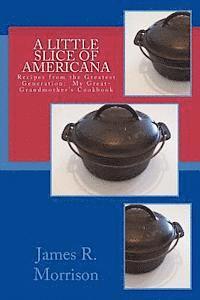 bokomslag A Little Slice of Americana: Recipes from the Greatest Generation: My Great-Grandmother's Cookbook