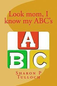 Sharon Pauline Tulloch - Look mom I know my ABC's: Wes know his ABC's, Häftad