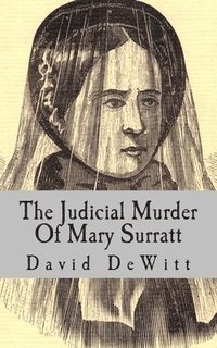 bokomslag The Judicial Murder Of Mary Surratt
