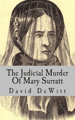 David Miller DeWitt - The Judicial Murder Of Mary Surratt, Häftad