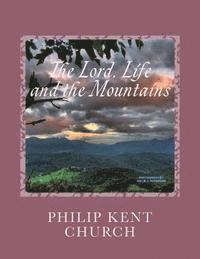 bokomslag The Lord, Life, and the Mountains: Selected Poems and Songs by Philip Kent Church