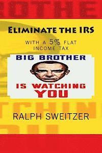 Eliminate the IRS: with a 5% flat income tax 1