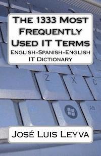 bokomslag The 1333 Most Frequently Used IT Terms: English-Spanish-English IT Dictionary - Diccionario de Términos de Informática
