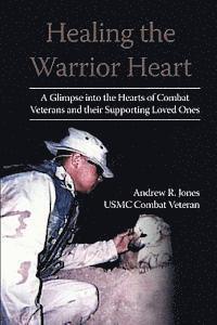 Healing the Warrior Heart: A Glimpse into the Hearts of Combat Veterans and their Supporing Loved Ones