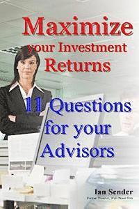 Maximize your Investment Returns: 11 Questions for your Advisors 1