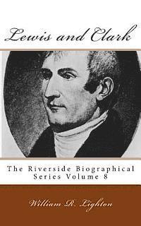 bokomslag Lewis and Clark: The Riverside Biographical Series Volume 8