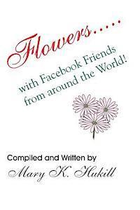 Mary K. Hukill - Flowers.....with Facebook Friends from around the World!, Häftad