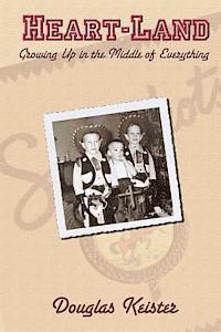 Douglas Keister - Heart-Land: Growing Up in the Middle of Everything, Häftad