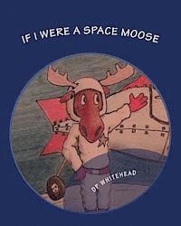 D. P. Whitehead - If I Were A Space Moose, Häftad