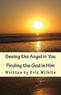 bokomslag Seeing the Angel in You...Finding the God in Him.: Revised Edition