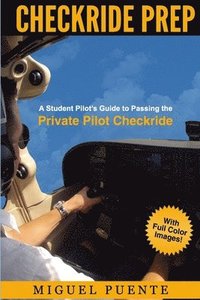 bokomslag Checkride Prep: A Student Pilot's Guide to Passing the Private Pilot Checkride (Airplane)