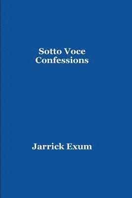 Sotto Voce Confessions in C minor: Stories and Poems of my Songbook 1