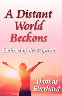 Thomas Eberhard - A Distant World Beckons: Embracing The Mystical, Häftad