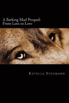 A Barking Mad Prequel: From Loss to Love 1