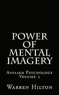 Warren Hilton - Power of Mental Imagery: Applied Psychology Volume 5, Häftad