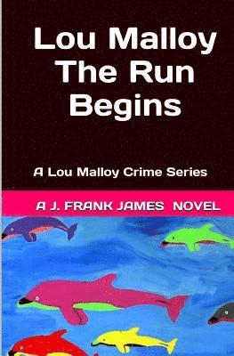 bokomslag Lou Malloy: The Run Begins: A Lou Malloy Crime Series