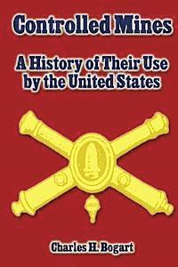 Controlled Mines: A History of Their Use by the United States 1