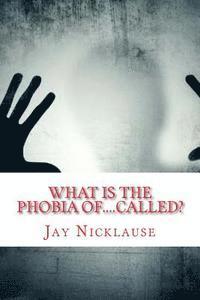 What Is The Phobia Of....Called?: A-Z Available List 1