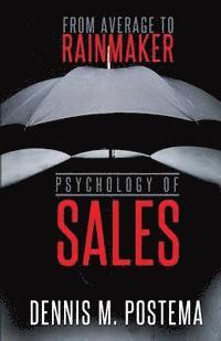 Psychology of Sales: From Average to Rainmaker: Using the power of psychology to increase sales 1