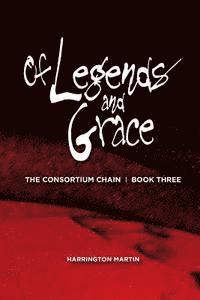 bokomslag Of Legends and Grace: The Consortium Chain, Book Three