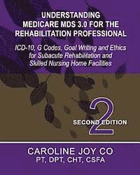 bokomslag Understanding Medicare MDS 3.0 for the Rehabilitation Professional: ICD-10, G Codes, Goal Writing and Ethics for Subacute Rehabilitation and Skilled N