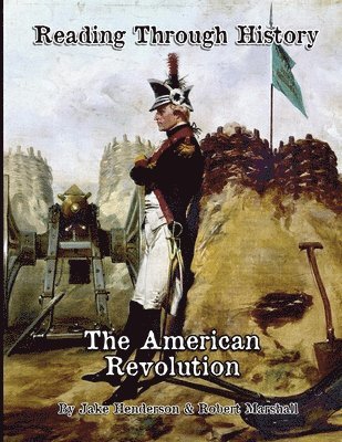 Jake A. Henderson, Robert K. Marshall - The American Revolution: Reading Through History, Häftad