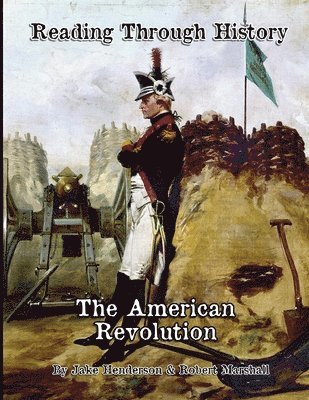 The American Revolution: Reading Through History 1