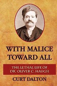 bokomslag With Malice Toward All: The Lethal Life of Dr. Oliver C. Haugh