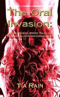 bokomslag The Oral Invasion: : Dirty, Wicked, Erotic Tales of Intense Fellatio and Cunnilingus