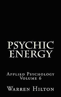 Warren Hilton - Psychic Energy: Applied Psychology Volume 6, Häftad